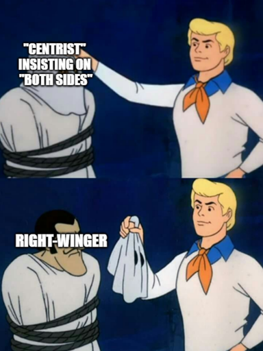Top panel - Fred Jones from Scooby-Doo reaches for a hood worn by a tied up villain. "Centrist insisting on both sides". Bottom panel - Fred pull the hood off and the villians face is exposed. "Right-Winger"