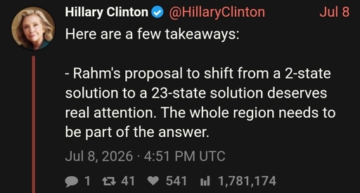 Hillary Clinton posting "Here are a few takeaways:  - Rahm's proposal to shift from a 2-state solution to a 23-state solution deserves real attention. The whole region needs to be part of the answer."