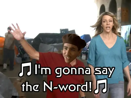 Jake Sisko singing "I'm gonna say the N-word!"