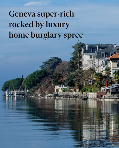 The Lake Geneva region is fighting a growing number of violent home robberies of its wealthiest residents, which threaten the area’s reputation as a haven for the ultra-rich