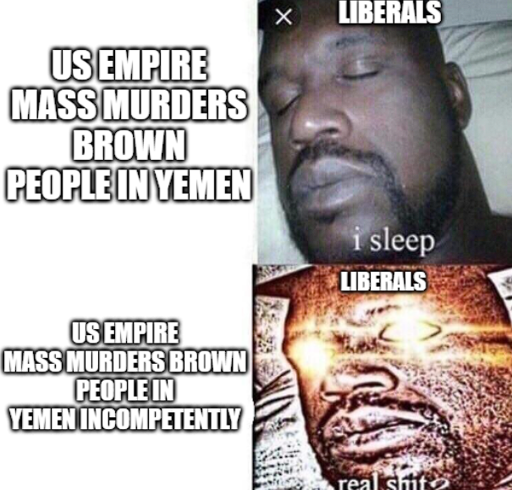 I sleep-real shit meme. Top left: US empire mass murders brown people in yemen