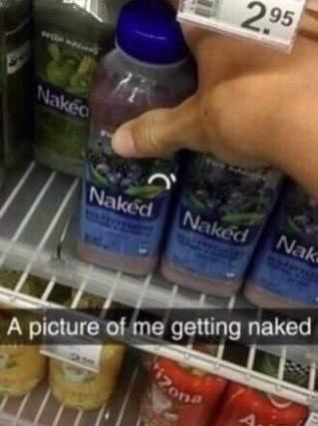 Hand grabbing a drink bottle labeled NAKED

It is captioned “A picture of me getting naked”
