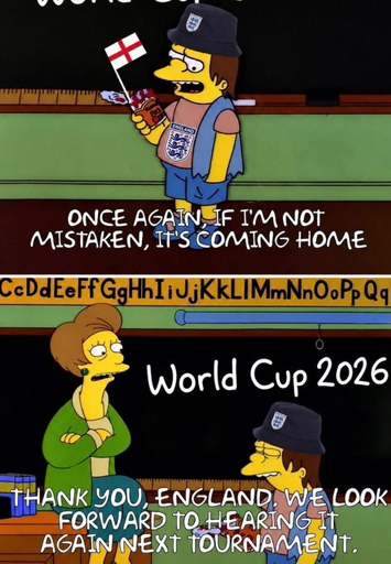 Nelson as england: "Once again, if im not mistaken, its coming home" Teacher: "Thank you England. We look forward to hearing it again next tournament"