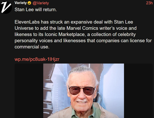 Stan Lee will return.  ElevenLabs has struck an expansive deal with Stan Lee Universe to add the late Marvel Comics writer’s voice and likeness to its Iconic Marketplace, a collection of celebrity personality voices and likenesses that companies can license for commercial use.
