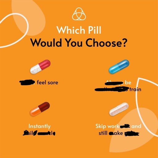 Which pill would you choose? feel sore. be train. Instantly ill. Skip work and still ake.