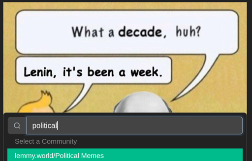 In the background is an edit of a Tintin comic where captain Haddock (replaced by Lenin), drinking, says "What a decade, huh?" and Tintin replies with "Lenin, it's been a week." In the foreground is the prompt to select which Lemmy community to cross-post it to, with "lemmy.world/Political Memes" highlighted.